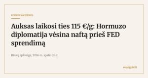 Rinkos naujienos: auksas laikosi ties 115 € už gramą prieš FED sprendimą