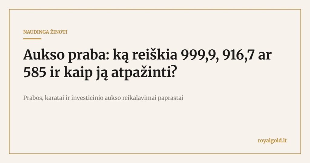 Aukso praba: ką reiškia 999,9, 916,7 ar 585 ir kaip ją atpažinti – Royal Gold