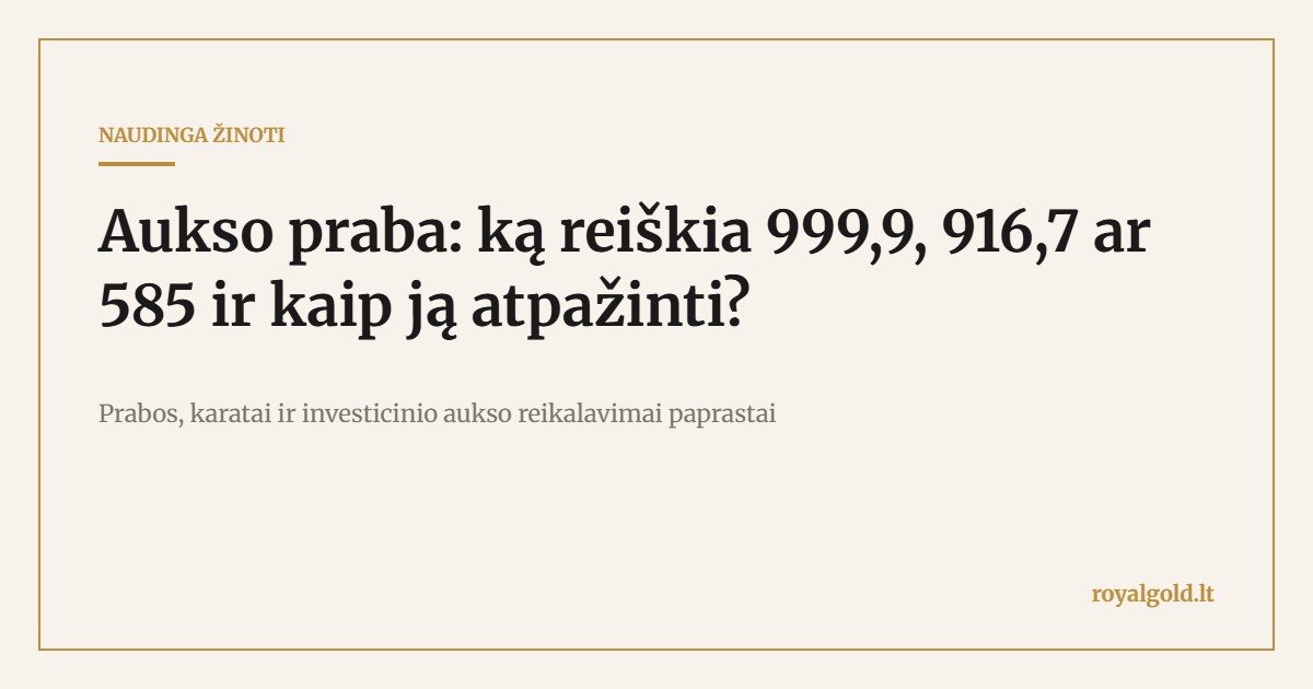 Aukso praba: ką reiškia 999,9, 916,7 ar 585 ir kaip ją atpažinti – Royal Gold