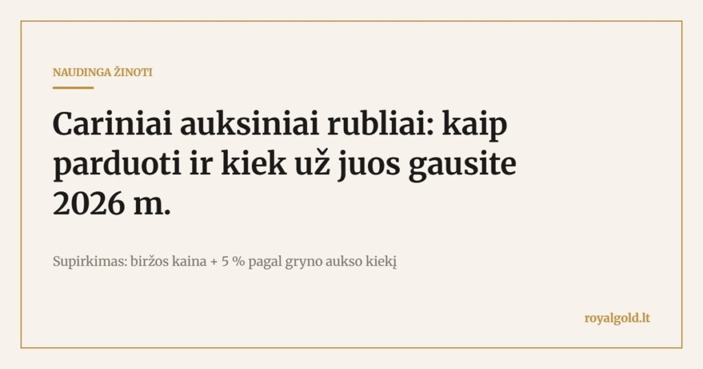 Cariniai auksiniai rubliai: kaip parduoti ir kiek už juos gausite – Royal Gold