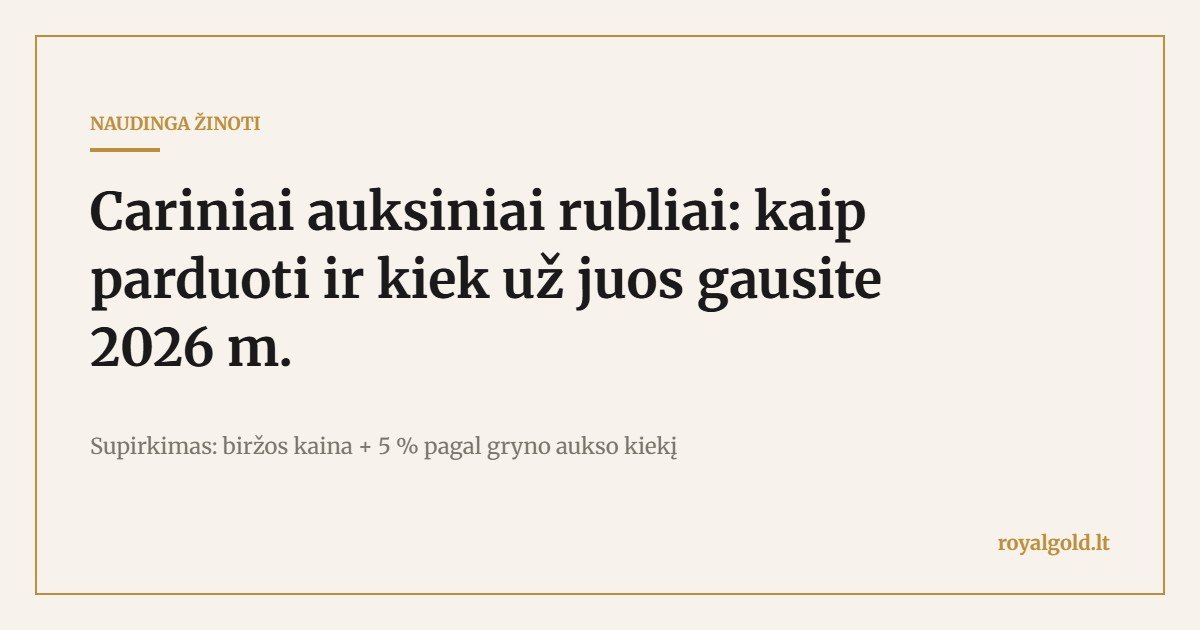 Cariniai auksiniai rubliai: kaip parduoti ir kiek už juos gausite – Royal Gold