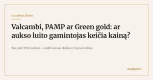 Valcambi, PAMP ar Green gold: aukso luito gamintojo įtaka kainai – Royal Gold